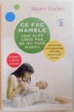 CE FAC MAMELE ( MAI ALES CAND PAR SA NU FACA NIMIC ) , CE INSEAMNA CU ADEVARAT SA FII MAMA de NAOMI STADLEN , 2013