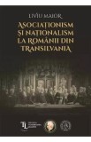 Asociationism si nationalism la romanii din Transilvania - Liviu Maior - Școala Ardeleană