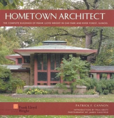 Hometown Architect: The Complete Buildings of Frank Lloyd Wright in Oak Park and River Forest, Illinois foto