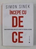 INCEPE CU DE CE - CUM NE INSPIRA MARII LIDERI ASTFEL INCAT SA TRECEM LA ACTIUNE de SIMON SINEK , 2018 *PREZINTA SUBLINIERI CU CREIONUL