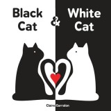 Carte pentru copii Black Cat &amp; White Cat de Claire Garralon, Carte cartonată, Contrast ridicat, Pentru sugari și copii mici, Dezvoltare vizuală