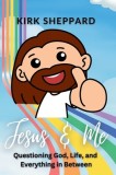 Jesus &amp;amp; Me: Questioning God, Life, and Everything in Between