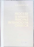 Procese si Aparate Principale in Tehnologia Chimica - A.G. Kasatkin, 1963, Ingineria Chimica, 965 pagini, Tehnica, Chimie