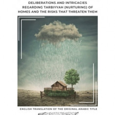 Tranquil Homes: Deliberations and Intricacies regarding Tarbiyyah (Nurturing) of Homes and the Risks that Threaten Them