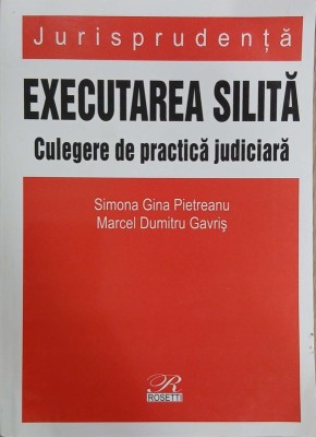 Executarea silita. Culegere de practica judiciara - Simona Gina Pietreanu, Marcel Dumitru Gavris foto