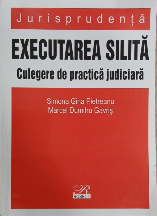 Executarea silita. Culegere de practica judiciara - Simona Gina Pietreanu, Marcel Dumitru Gavris