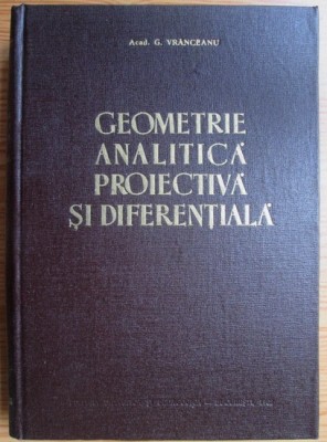 G. Vranceanu - Geometrie analitica, proiectiva si diferentiala (1962) foto