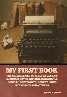 My First Book: The Experiences of Walter Besant, A. Conan Doyle, Kipling, Zanagwill, Corelli, Bret Harte, Robert Louis Stevenson and foto