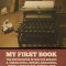 My First Book: The Experiences of Walter Besant, A. Conan Doyle, Kipling, Zanagwill, Corelli, Bret Harte, Robert Louis Stevenson and