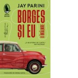 Borges si eu - Jay Parini, Mihnea Gafita