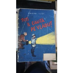 Toti il Cauta pe Vladut - Mache Iliut