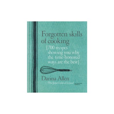 Forgotten Skills of Cooking: 700 Recipes Showing You Why the Time-Honoured Ways Are the Best foto
