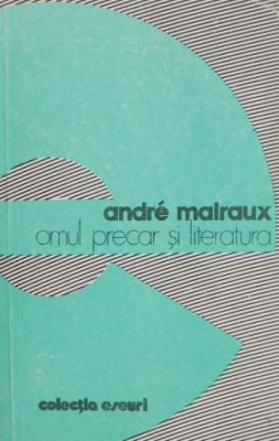 Omul precar si literatura - Andre Malraux foto