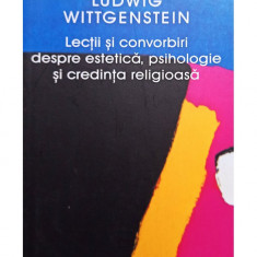 Ludwig Wittgenstein - Lectii si convorbiri despre estetica, psihologie si credinta religioasa (2005)