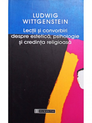 Ludwig Wittgenstein - Lectii si convorbiri despre estetica, psihologie si credinta religioasa (2005) foto