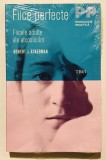 Fiice perfecte. Fiicele adulte ale alcoolicilor - Robert J. Ackerman, psihologie, traume, vindecare, Psihanaliza.