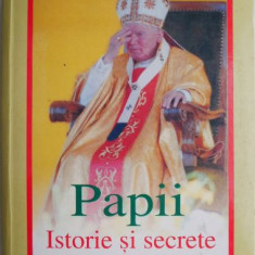 Papii. Istorie si secrete. Din biografiile celor 264 de suverani pontifi de la Roma ies la iveala culisele si misterele Sfantului Scaun al lui Petru,