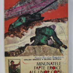 MINUNATELE FAPTE EROICE ALE UNOR COPII, EDITIA A II - A de EMILIAN IONESCU, VALERIU SELESCU, COPERTA SI ILUSTRATII de RONY NOEL, 1978