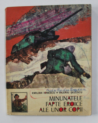 MINUNATELE FAPTE EROICE ALE UNOR COPII, EDITIA A II - A de EMILIAN IONESCU, VALERIU SELESCU, COPERTA SI ILUSTRATII de RONY NOEL, 1978 foto