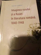 IMAGINEA RUSULUI SI A RUSIEI IN LITERATURA ROMANA 1840-1948, - LEONTE IVANOV foto