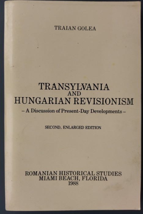 TRAIAN GOLEA: TRANSYLVANIA AND HUNGARIAN REVISIONISM (Ed.II/FLORIDA 1988/LB ENG)