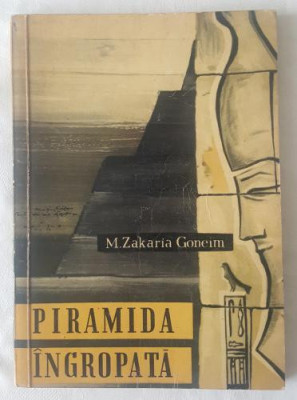 M. Zakaria Goneim - Piramida ingropata foto