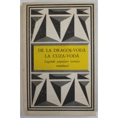 DE LA DRAGOS - VODA LA CUZA - VODA , LEGENDE POPULARE ISTORICE ROMANESTI , antologie de V. ADASCALITEI , 1988 * PREZINTA URME DE UZURA