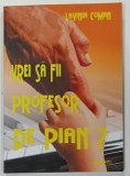 VREI SA FII PROFESOR DE PIAN? editia: II de LAVINIA COMAN, 2009