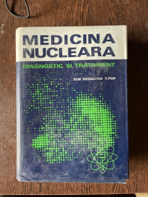 Tiberiu Pop - Medicina nucleara. Diagnostic si tratament foto