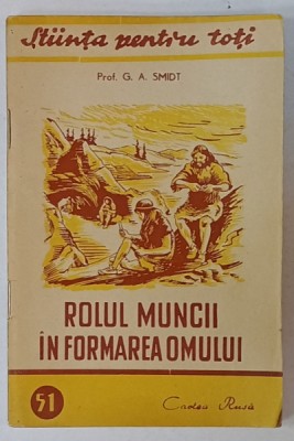 ROLUL MUNCII IN FORMAREA OMULUI de PROF. G. A SMIDT , 1950 foto