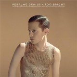 Too Bright | Perfume Genius