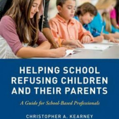 Helping School Refusing Children and Their Parents: A Guide for School-Based Professionals