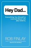 Hey Dad...: Everything You Should've Learned about Life (But Didn't).