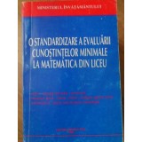 O STANDARDIZARE A EVALUARII CUNOSTINTELOR MINIMALE LA MATEMATICA DIN LICEU-ROMULUS GH. POP, EMIL POP, NICUL-307850