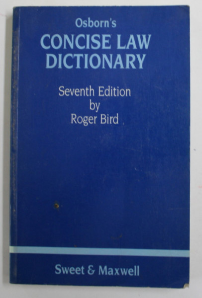 OSBORN &#039; S CONCISE LAW DICTIONARY - SEVEBTH EDITION by ROGER BIRD , 1983 , PREZINTA PETE PE BLOCUL DE FILE