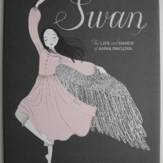 Swan The Life and Dance of Anna Pavlova