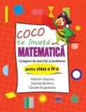 Coco te invata Matematica - Culegere de exercitii si probleme pentru clasa a IV-a