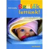 Sz&uuml;lők lett&uuml;nk - A gyermeknevel&eacute;s fort&eacute;lyai csecsemőkort&oacute;l az iskol&aacute;ig - Vicki Lansky