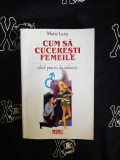 Cum sa cuceresti femeile - Mario Luna, Meteor Press, 592 pagini - Ghid psihologic pentru succes in relatii