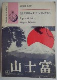 In inima lui Yamato: 9 priviri lirice asupra Japoniei - Aurel Rau - Carte Istorie, cultura Japoneza