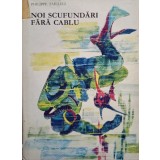 Philippe Tailliez - Noi scufundari fara cablu (Editia: 1968)