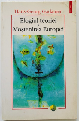 Elogiul teoriei. Mostenirea Europei - Hans Georg Gadamer foto