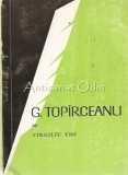Cumpara ieftin G. Topirceanu - Virgiliu Ene (Biografie) 1969, Editura Tineretului, Bucuresti, Colectia Mici Monografii, 143 Pagini
