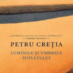 Luminile si umbrele sufletului - Petru Cretia