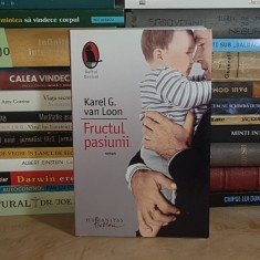 KAREL G. VAN LOON - FRUCTUL PASIUNII ( ROMAN ) , HUMANITAS , 2010 *