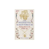 The Medieval Scriptorium: Making Books in the Middle Ages