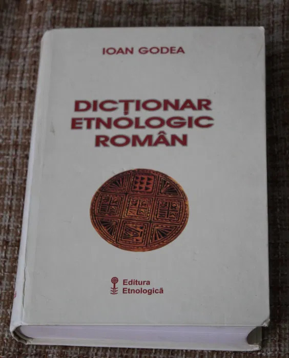 Ioan Godea - Dictionar etnologic roman etnografic