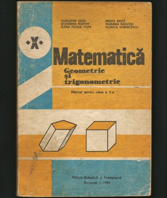 MATEMATICĂ. GEOMETRIE ȘI TRIGONOMETRIE, MANUAL CLASA A X-A. COȚA, KURTHY 1984 foto