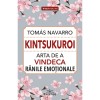 Kintsukuroi. Arta de a vindeca ranile emotionale - Tomas Navarro, Prestige