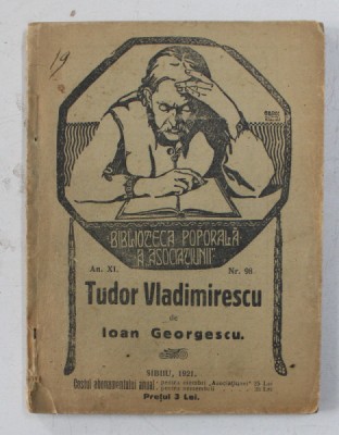 ISTORIA LUI TUDOR VLADIMIRESCU - CE TREBUIE SA STIE POPORUL DESPRE EL ? de IOAN GEORGESCU , 1921 foto